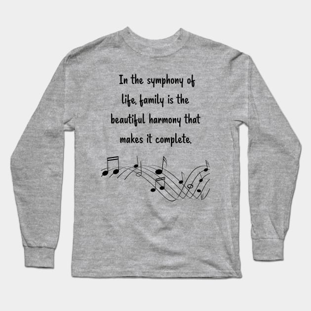 Family is like Music Set 5 -  In the symphony of life, harmony that makes it complete. Long Sleeve T-Shirt by Carrie Ann's Collection